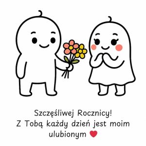 Szczęśliwej Rocznicy! Z Tobą każdy dzień jest moim ulubionym ❤️